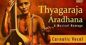 Thyagaraja Aradhana | Popular Tyagayya Keerthanalu | Trinity of Carnatic music - Classical Songs