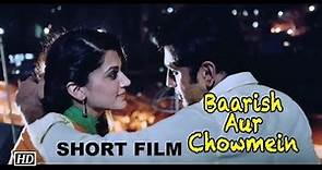 "Baarish Aur Chowmein" SHORT FILM | Amit Sadh & Taapsee Pannu | Tigmanshu Dhulia