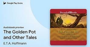 The Golden Pot and Other Tales by E.T.A. Hoffmann · Audiobook preview