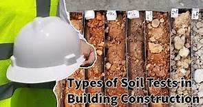 TYPES OF SOIL TESTS FOR BUILDING CONSTRUCTION