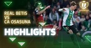 Resumen del partido Real Betis-CA Osasuna (2-2; 2-4 penaltis) | HIGHLIGHTS | Real BETIS Balompié