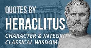 HERACLITUS Quotes - CHARACTER & INTEGRITY