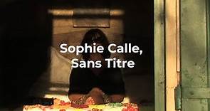 Trailer Sophie Calle. Sans Titre