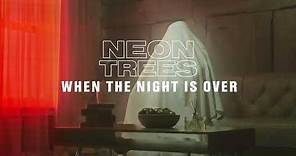 Neon Trees - When The Night Is Over (Official Audio)