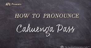 How to Pronounce Cahuenga Pass (Real Life Examples!)
