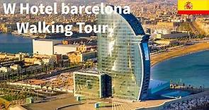 W Hotel Barcelona | Spain | Walk Tour | Best Hotel in Barcelona Spain