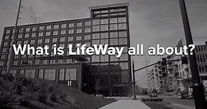 What Is LifeWay All About?