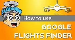 Explore How To Use Google Flights Finder ( a Travel Search Engine Tool )