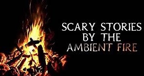 Scary True Stories Told By The Ambient Fire | Campfire Video | (Scary Stories)