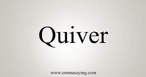 How To Say Quiver