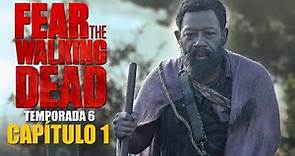 Fear The Walking Dead 6x01 en 5 Minutos - Temporada 6 Capítulo 1