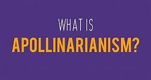 What is Apollinarianism?