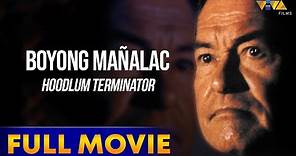 Boyong Mañalac: Hoodlum Terminator Full Movie HD | Eddie Garcia