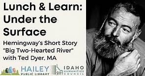 Under the Surface-Hemingway's Short Stories: Big Two Hearted River with Ted Dyer