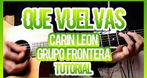 Carin Leon x Grupo Frontera - Que Vuelvas (TUTORIAL DE GUITARRA)