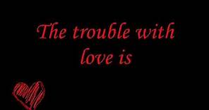 The Trouble With Love Is Lyrics