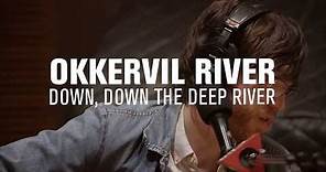 Okkervil River - Down, Down The Deep River (Live on 89.3 The Current)