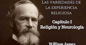 Religión y Neurología / Las variedades de la experiencia religiosa / William James