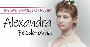 The Last Empress of Russia | Alexandra Feodorovna