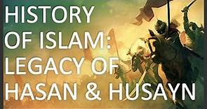 History of Islam, Part 5 of 5: Legacy of Hasan and Husayn
