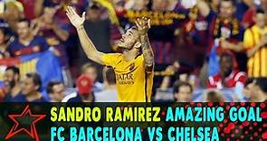 Sandro Ramirez Amazing Goal - FC Barcelona vs Chelsea