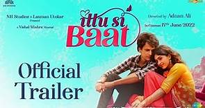 Ittu Si Baat Official Trailer | Bhupendra, Gayatri | NH Studioz, Laxman Utekar | Releasing 17th June