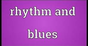 Rhythm and blues Meaning