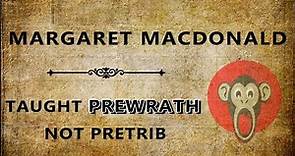 Margaret MacDonald: Taught Prewrath Not Pretrib