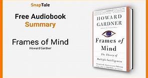 Frames of Mind by Howard Gardner: 26 Minute Summary