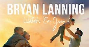 Bryan Lanning - Watch 'Em Grow (Official Lyric Video)