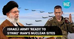 Israel to strike Iran's nuclear sites? 'IDF says ready to 'accomplish the mission'