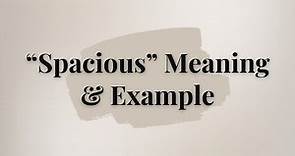 What is the meaning of 'Spacious'?