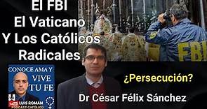 🕵️El FBI El Vaticano Y su Persecución A Católicos Radicales / Luis Roman y Dr Cesar Feliz Sanchez