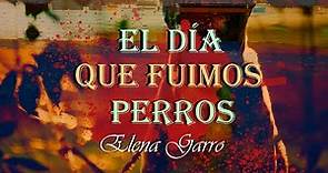 El día que fuimos perros - Elena Garro (Audiolibro completo)