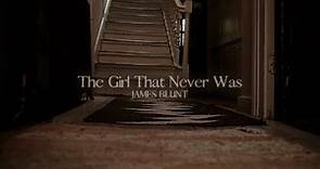 James Blunt - The Girl That Never Was (Lyric Video)