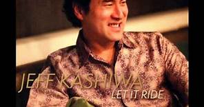 Let It Ride- Jeff Kashiwa
