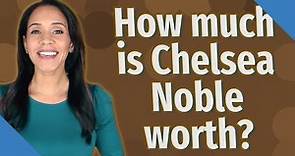 How much is Chelsea Noble worth?