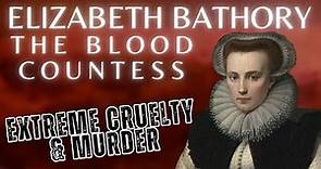 Elizabeth Bathory The Blood Countess | Chilling History