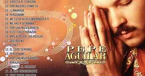 Pepe Aguilar Sus Grandes Exitos Inolvidables - Pepe Aguilar Éxitos Sus Mejores Canciones Románticos