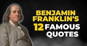 Ben Franklin's Top 12 most famous quotes!