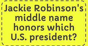 Jackie Robinson's middle name honors which U.S. president?