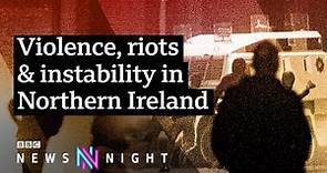 Northern Ireland violence: What's happening and why? - BBC Newsnight
