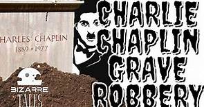 The Time Charlie Chaplin Body went Missing , Grave Robbbery