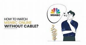 How to Watch MSNBC without Cable?