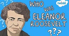 Who Was Eleanor Roosevelt? | All About Eleanor Roosevelt for Kids | First Lady | Twinkl USA