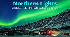 Northern Lights | 5 Best Places to See the Northern Lights in Europe and the Best Time to See Them