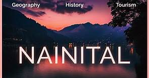 Everything about NAINITAL - Geography, History and Places to See