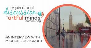 Michael Ashcroft Inspirational Interview with artful:minds :: July 3, 2022
