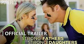 Strong Fathers, Strong Daughters | Official Trailer | Pure Flix Original