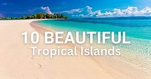 The 10 Most BEAUTIFUL Tropical ISLANDS In The World - Beaches
